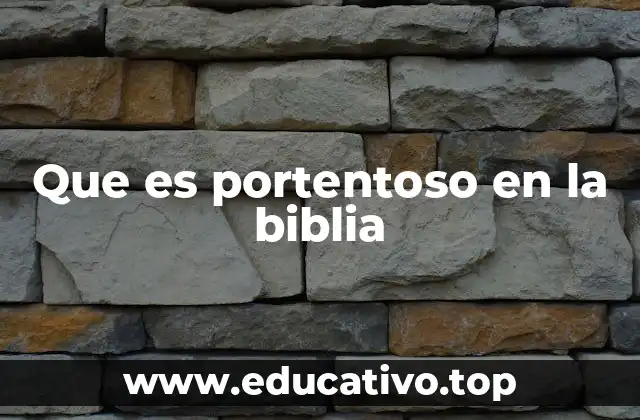 Que es portentoso en la biblia