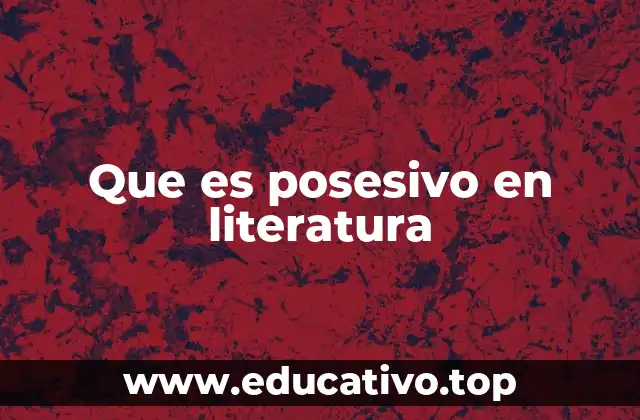 Que es posesivo en literatura