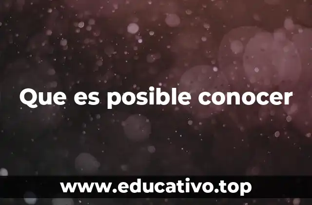 Que es posible conocer
