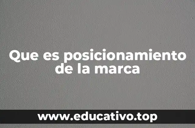 Que es posicionamiento de la marca