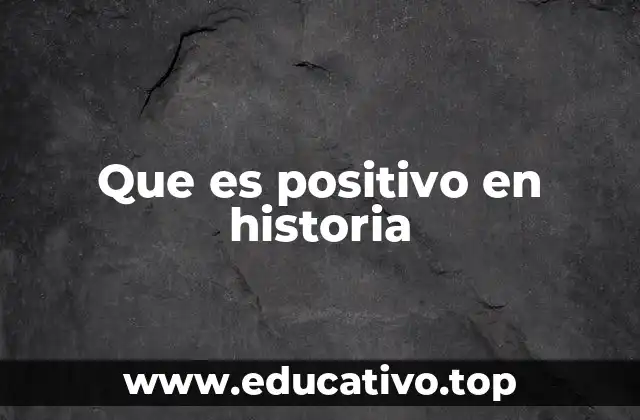 Que es positivo en historia