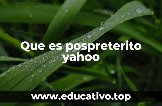 Que es pospreterito yahoo