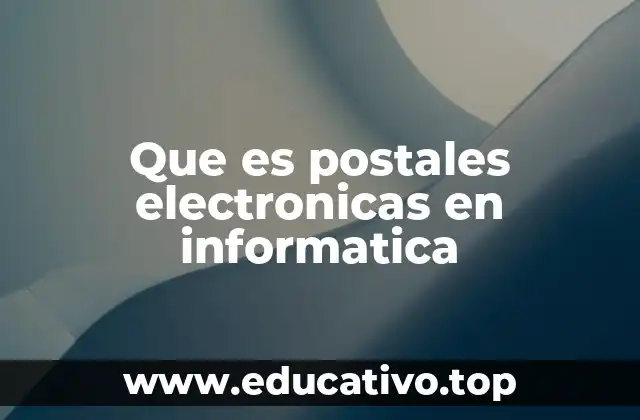 Que es postales electronicas en informatica