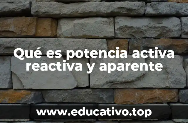 Qué es potencia activa reactiva y aparente