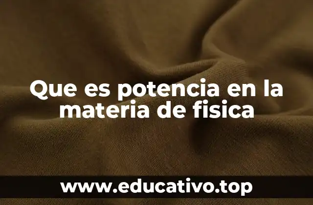 Que es potencia en la materia de fisica