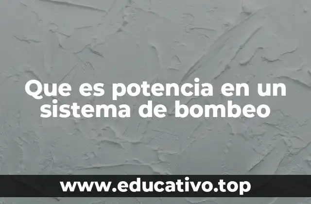 Que es potencia en un sistema de bombeo