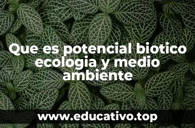 Que es potencial biotico ecologia y medio ambiente