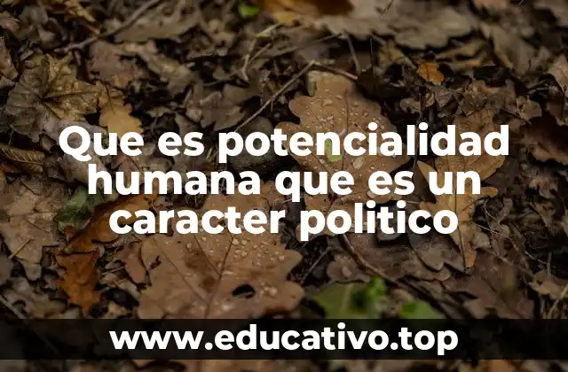 Que es potencialidad humana que es un caracter politico