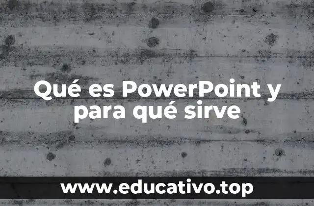 Qué es PowerPoint y para qué sirve