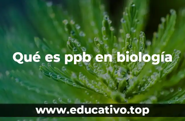 Qué es ppb en biología