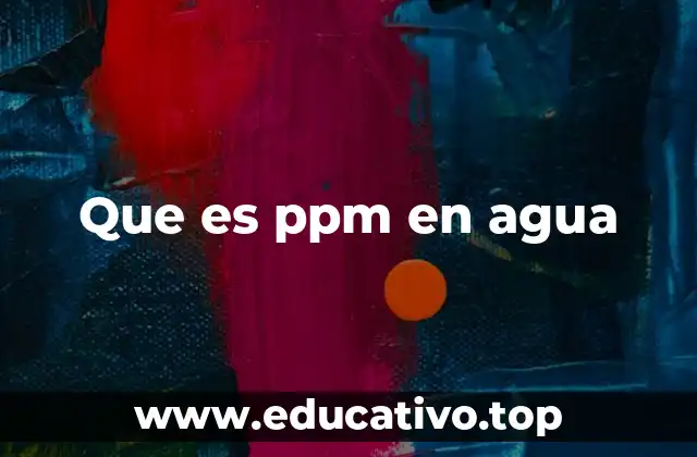 Que es ppm en agua