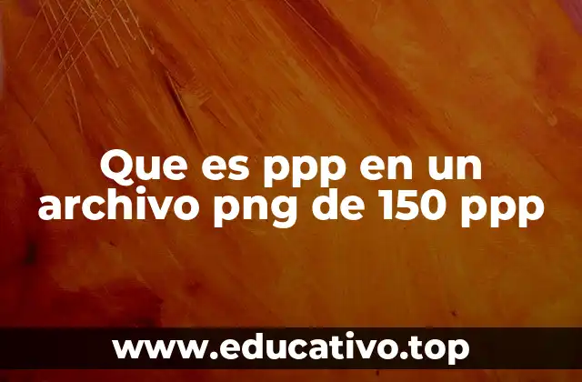 Que es ppp en un archivo png de 150 ppp