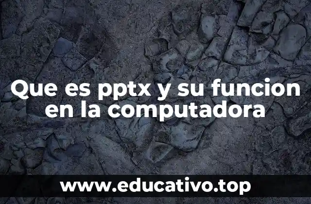 Que es pptx y su funcion en la computadora