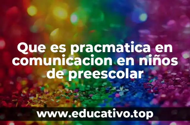 Que es pracmatica en comunicacion en niños de preescolar