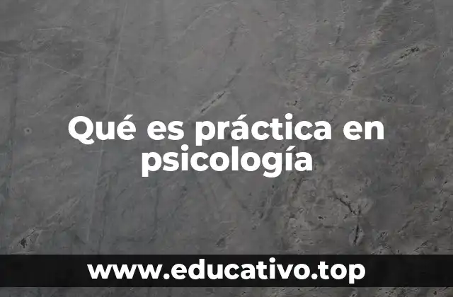 Qué es práctica en psicología