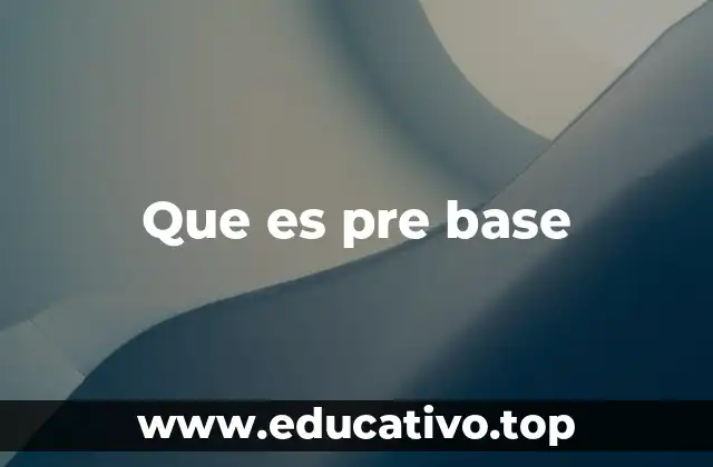 Que es pre base