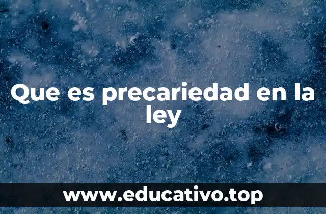 Que es precariedad en la ley