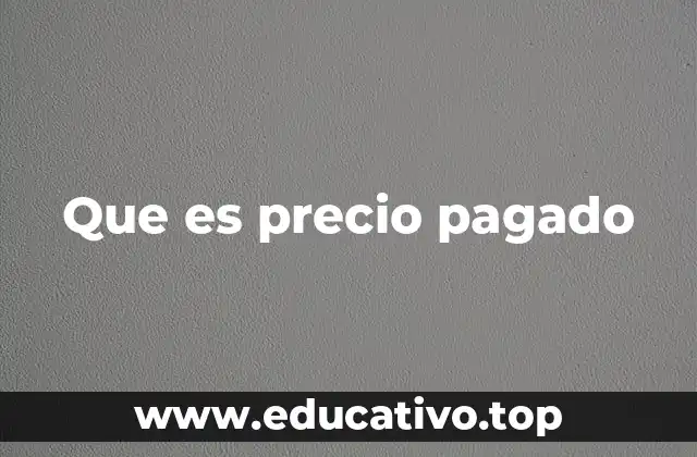 Que es precio pagado