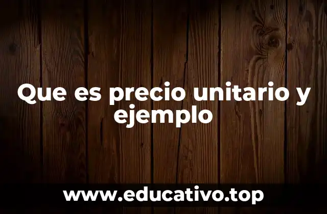 Que es precio unitario y ejemplo