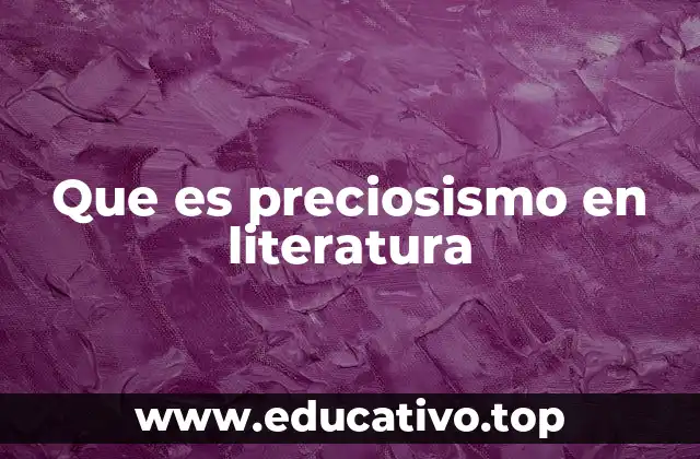 Que es preciosismo en literatura