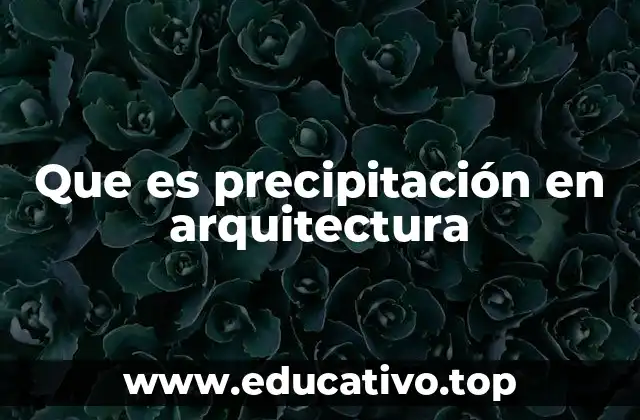 Que es precipitación en arquitectura