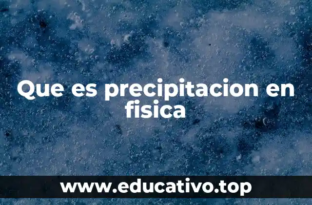 Que es precipitacion en fisica