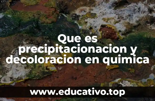 Que es precipitacionacion y decoloracion en quimica