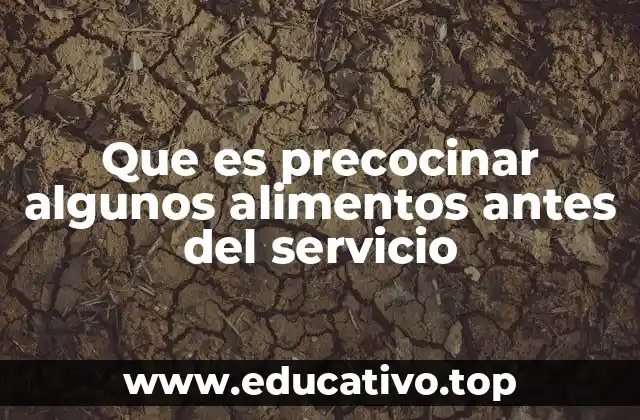 Que es precocinar algunos alimentos antes del servicio
