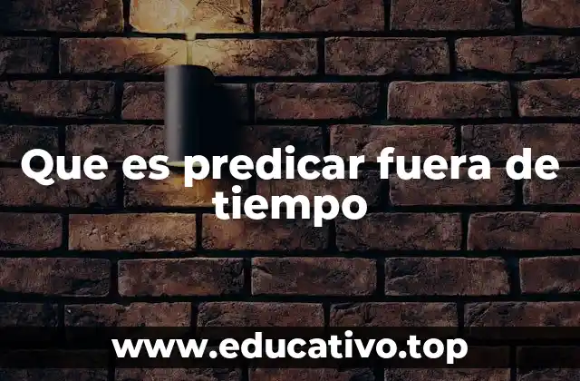 Que es predicar fuera de tiempo