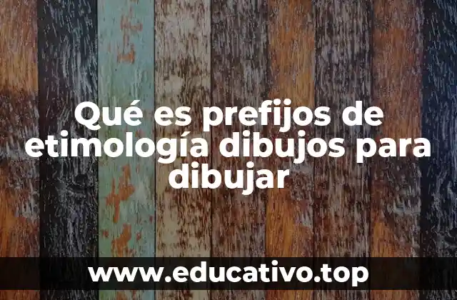 Qué es prefijos de etimología dibujos para dibujar