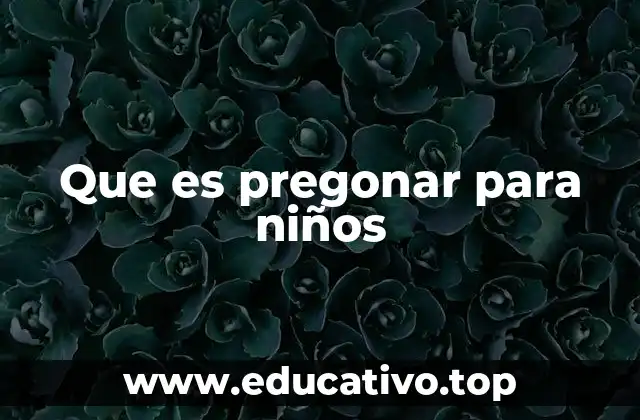 Que es pregonar para niños