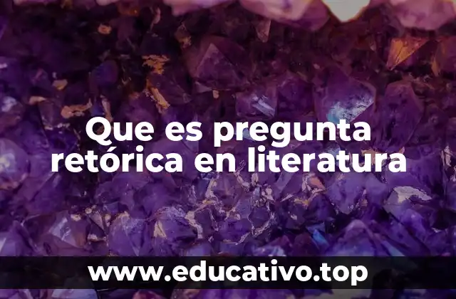 Que es pregunta retórica en literatura
