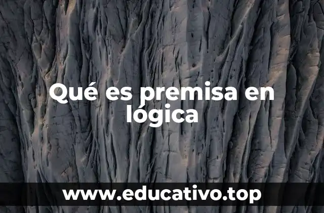 Qué es premisa en lógica