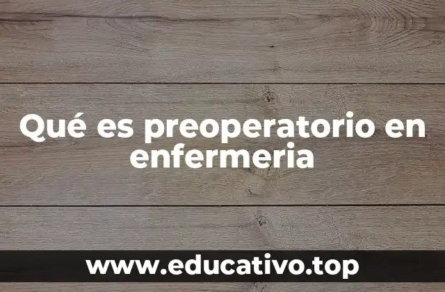 Qué es preoperatorio en enfermeria