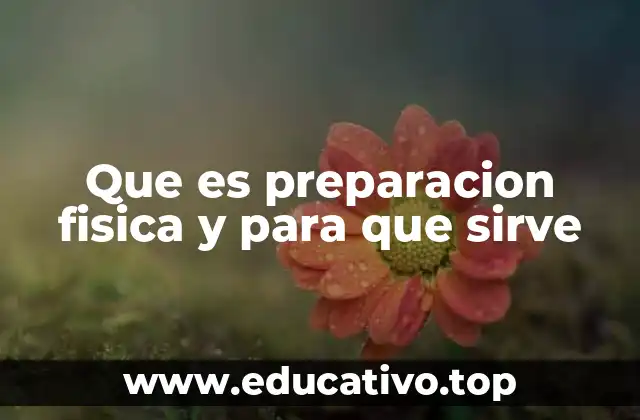 Que es preparacion fisica y para que sirve