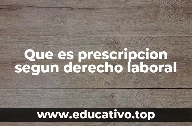 Que es prescripcion segun derecho laboral