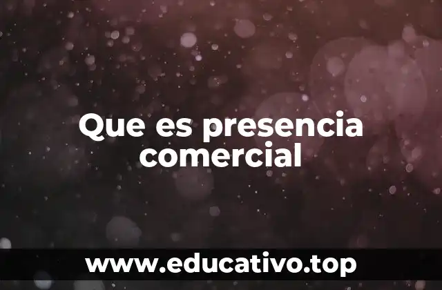 Que es presencia comercial