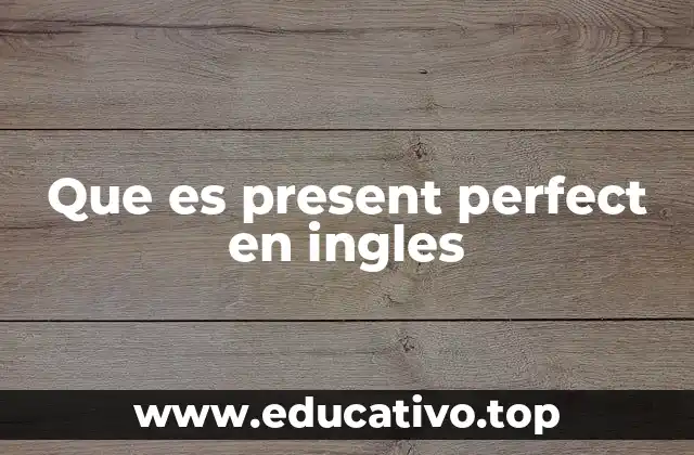 Que es present perfect en ingles
