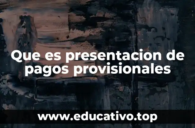 Que es presentacion de pagos provisionales