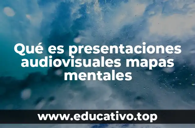 Qué es presentaciones audiovisuales mapas mentales