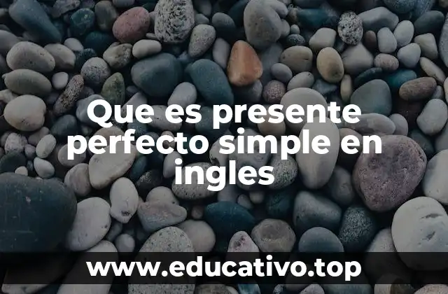 Que es presente perfecto simple en ingles