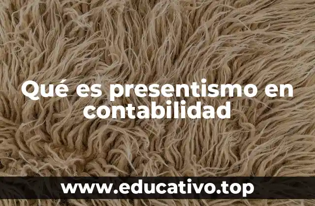 Qué es presentismo en contabilidad