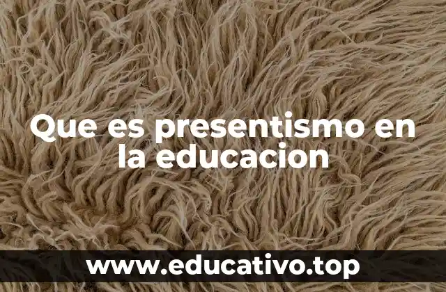 Que es presentismo en la educacion