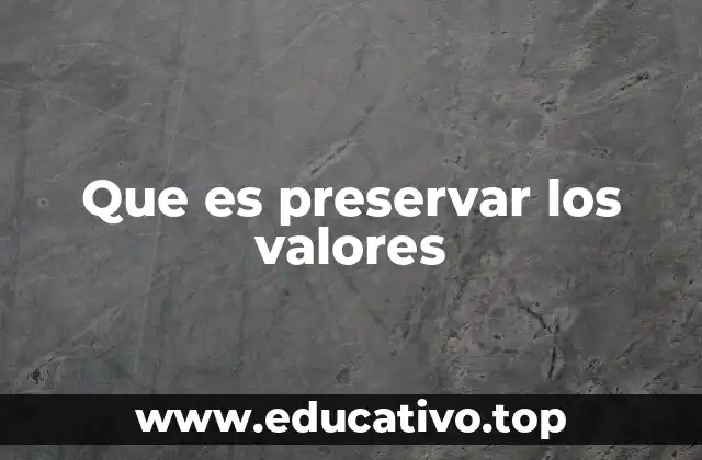 Que es preservar los valores