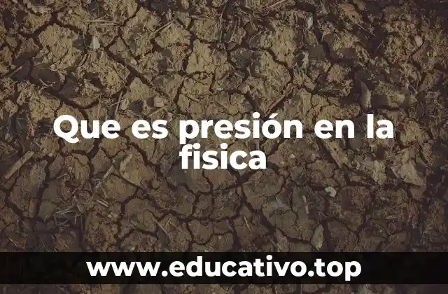 Que es presión en la fisica