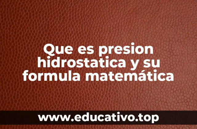 Que es presion hidrostatica y su formula matemática
