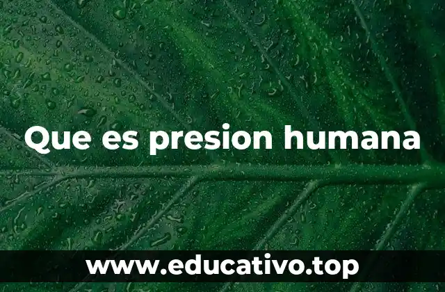 Que es presion humana
