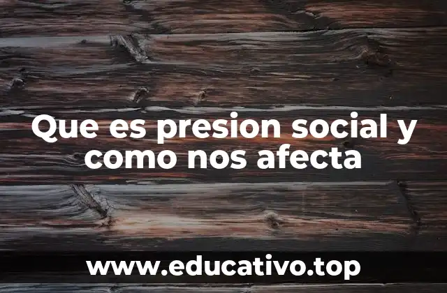 Que es presion social y como nos afecta