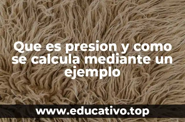 Que es presion y como se calcula mediante un ejemplo