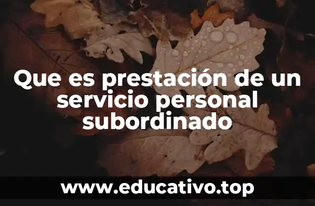 Que es prestación de un servicio personal subordinado